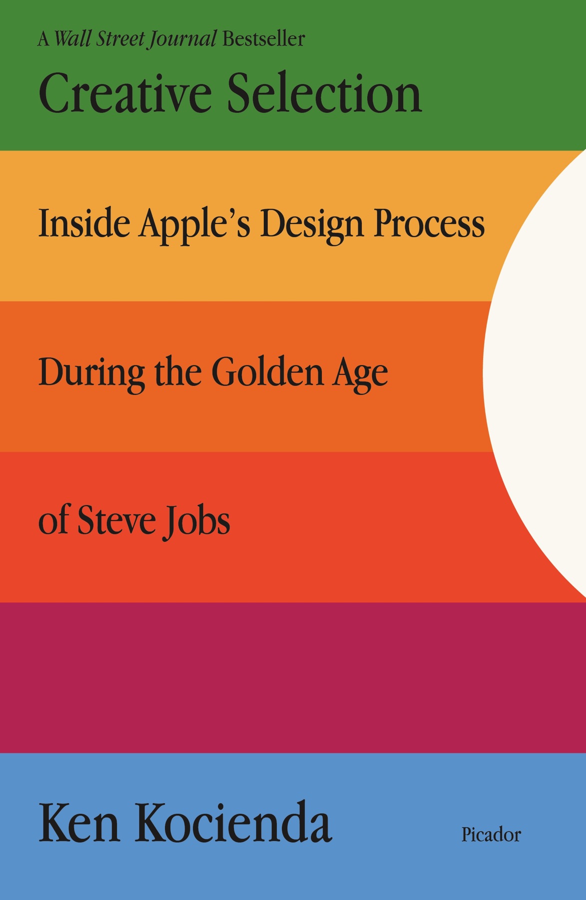 Creative Selection: Inside Apple's Design Process During the Golden Age of Steve Jobs cover
